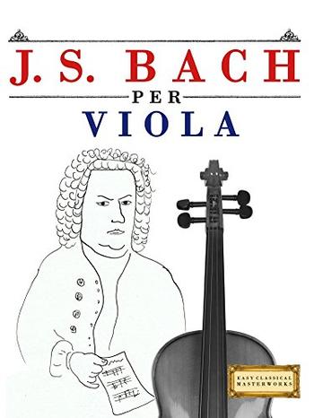 J. S. Bach per Viola: 10 Pezzi Facili per Viola Libro per Principianti